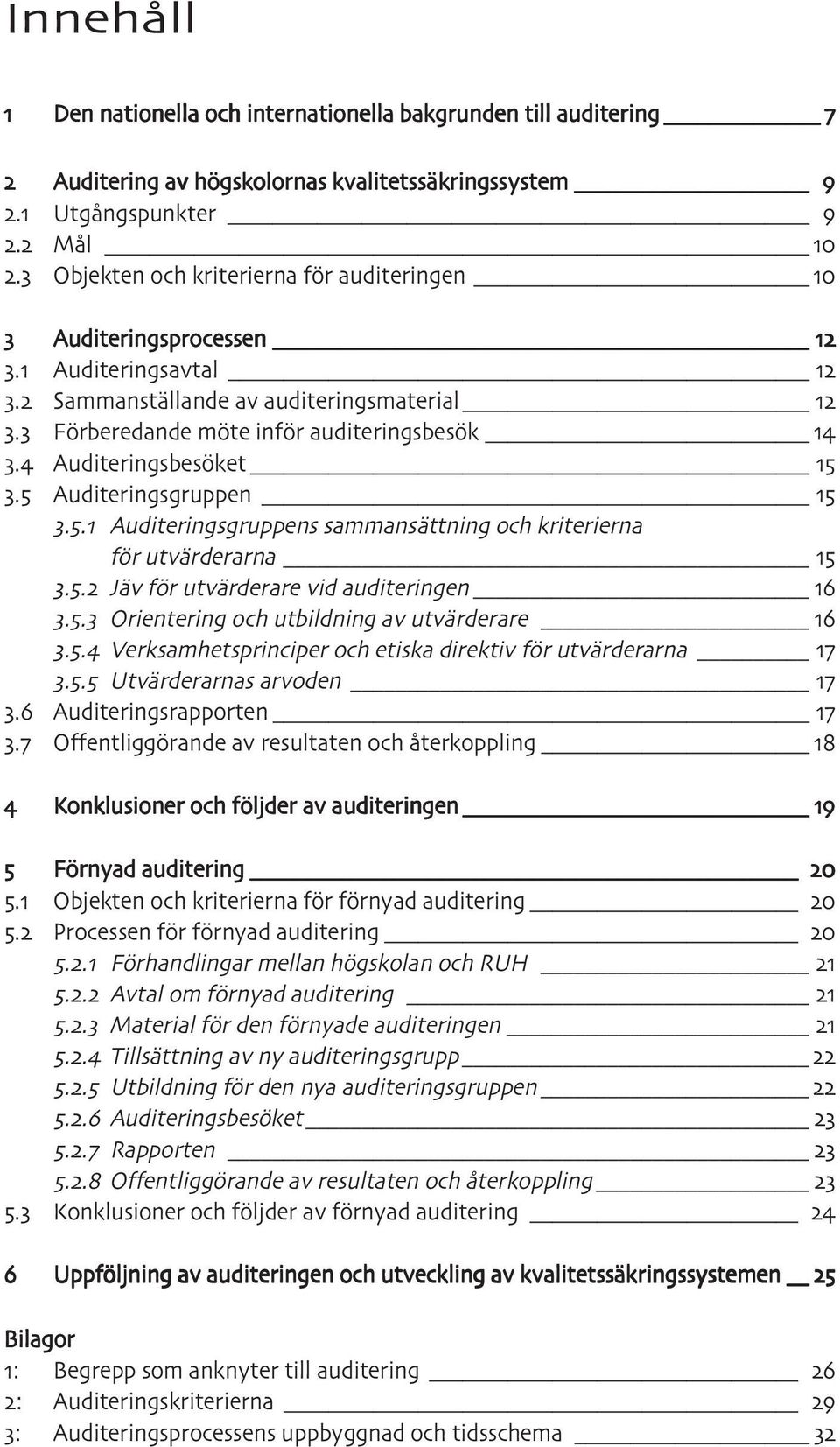 . Auditeringsgruppens sammansättning och kriterierna för utvärderarna.. Jäv för utvärderare vid auditeringen.. Orientering och utbildning av utvärderare.