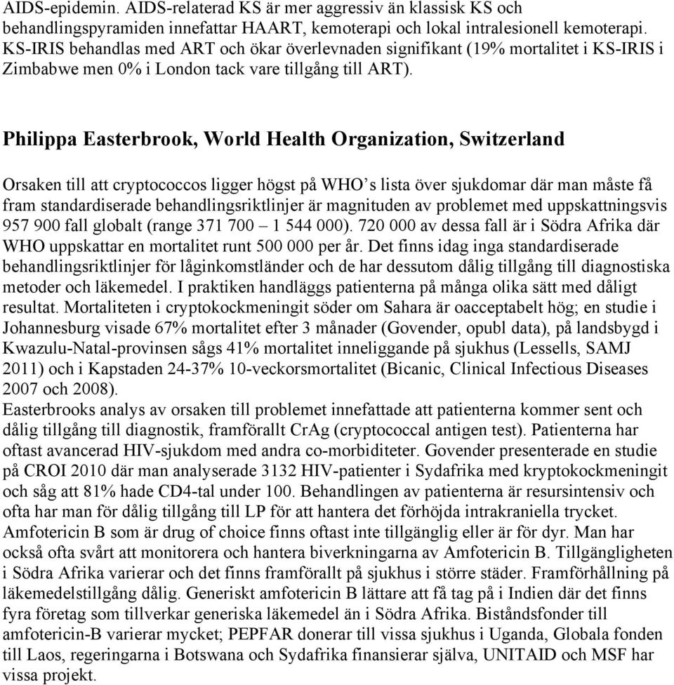 Philippa Easterbrook, World Health Organization, Switzerland Orsaken till att cryptococcos ligger högst på WHO s lista över sjukdomar där man måste få fram standardiserade behandlingsriktlinjer är