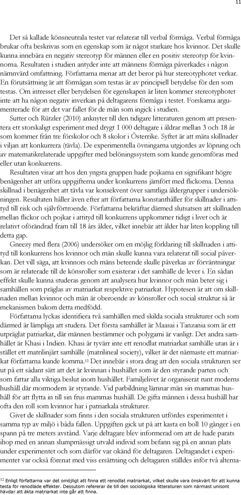 Författarna menar att det beror på hur stereotyphotet verkar. En förutsättning är att förmågan som testas är av principiell betydelse för den som testas.