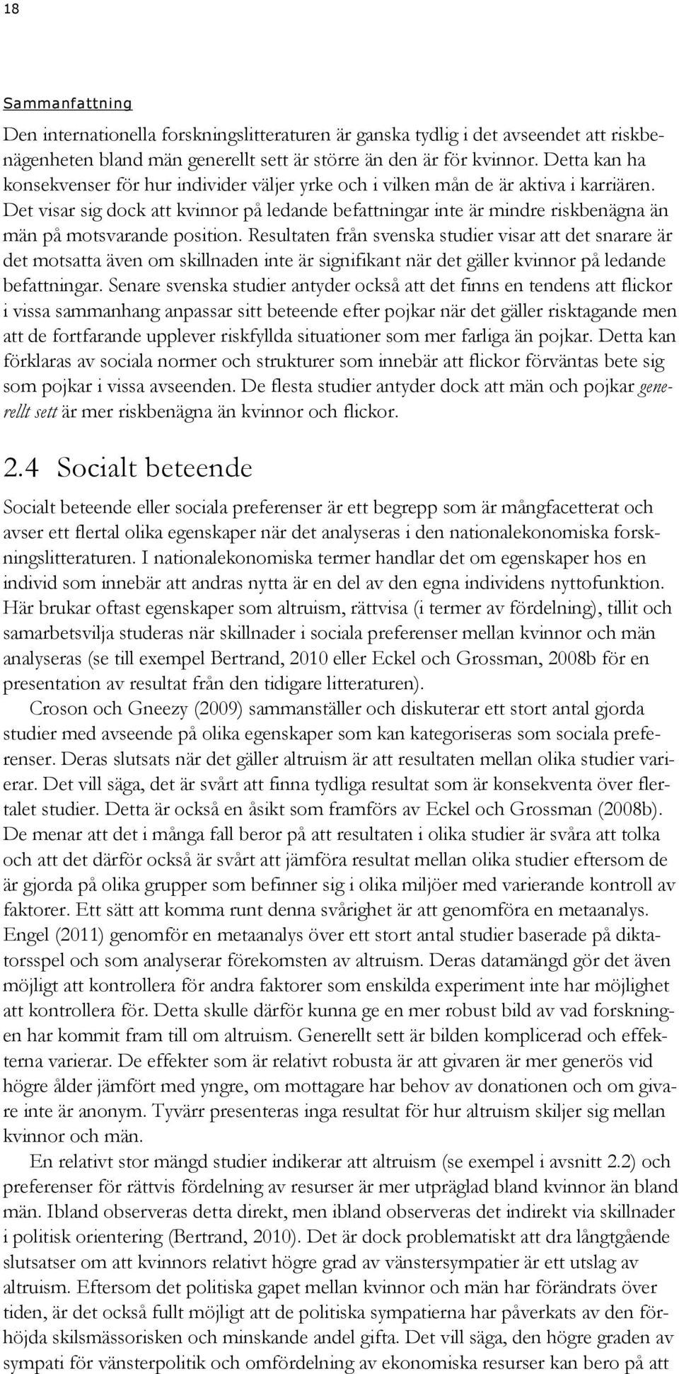 Det visar sig dock att kvinnor på ledande befattningar inte är mindre riskbenägna än män på motsvarande position.