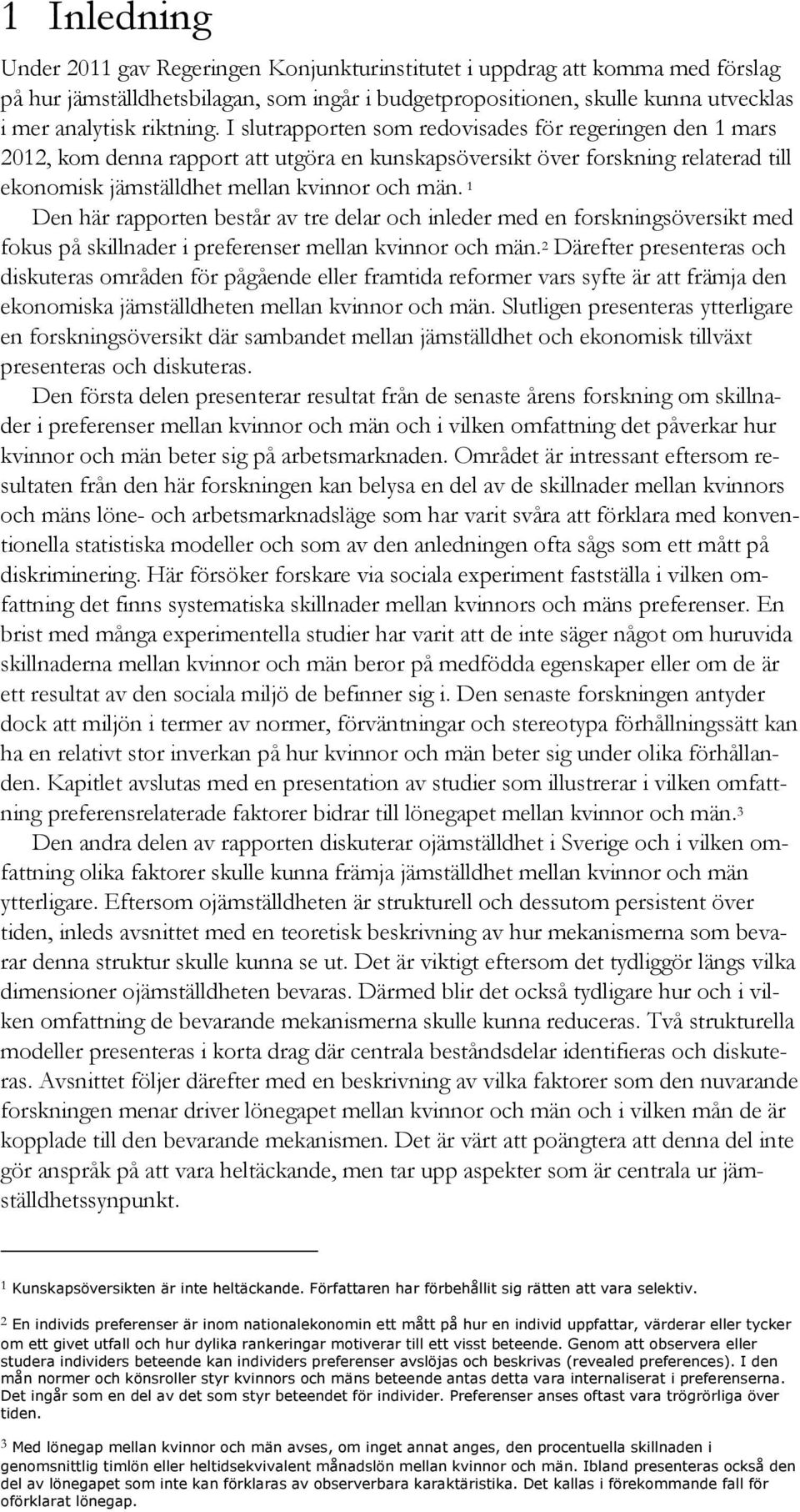 1 Den här rapporten består av tre delar och inleder med en forskningsöversikt med fokus på skillnader i preferenser mellan kvinnor och män.