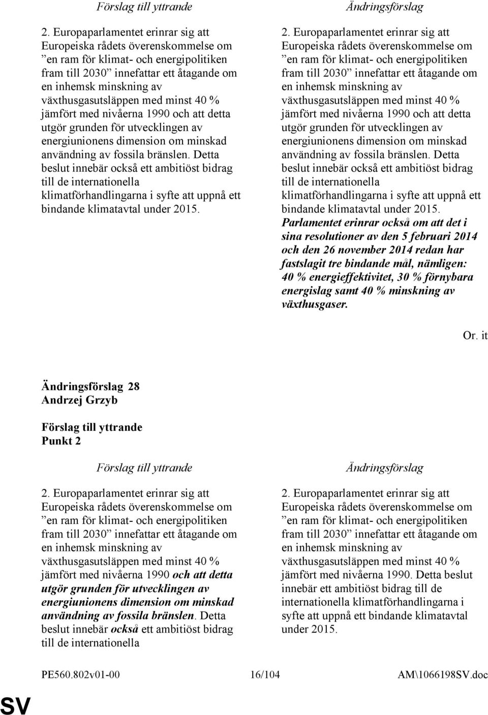 Detta beslut innebär också ett ambitiöst bidrag till de internationella klimatförhandlingarna i syfte att uppnå ett bindande klimatavtal under 2015.