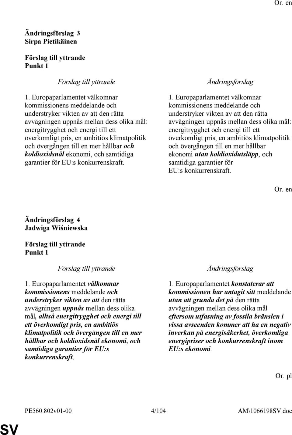 ambitiös klimatpolitik och övergången till en mer hållbar och koldioxidsnål ekonomi, och samtidiga garantier för EU:s konkurrenskraft. 1.