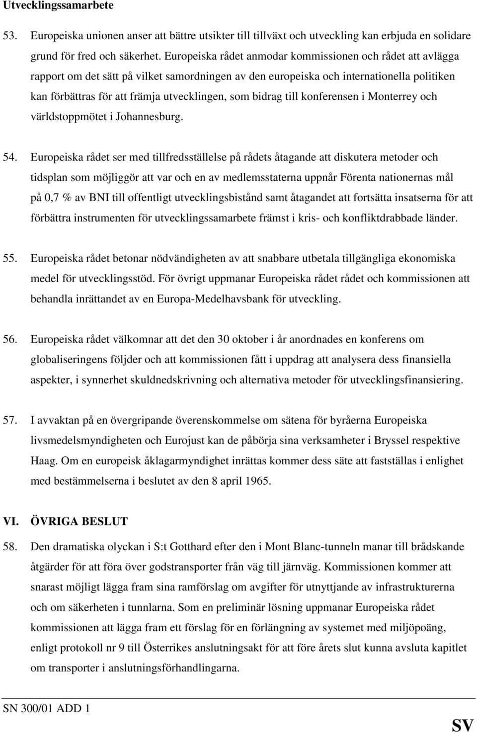 bidrag till konferensen i Monterrey och världstoppmötet i Johannesburg. 54.