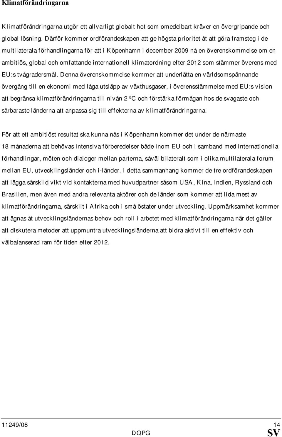 omfattande internationell klimatordning efter 2012 som stämmer överens med EU:s tvågradersmål.