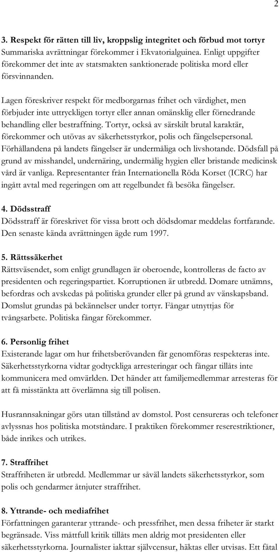 Lagen föreskriver respekt för medborgarnas frihet och värdighet, men förbjuder inte uttryckligen tortyr eller annan omänsklig eller förnedrande behandling eller bestraffning.