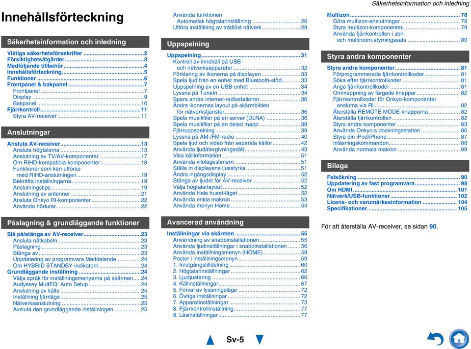 ..7 Om RIHD-kompatibla komponenter...8 Funktioner som kan utföras med RIHD-anslutningen...9 Bekräfta inställningarna...9 Anslutningstips...9 Anslutning av antenner... Ansluta Onkyo RI-komponenter.