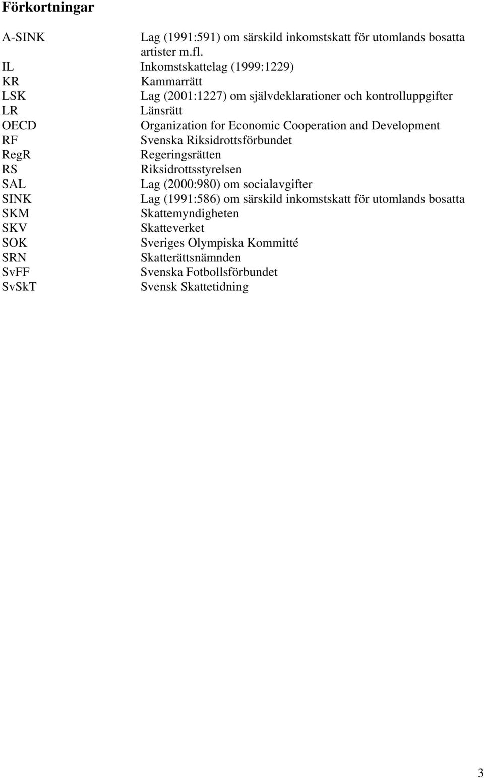 Cooperation and Development RF Svenska Riksidrottsförbundet RegR Regeringsrätten RS Riksidrottsstyrelsen SAL Lag (2000:980) om socialavgifter SINK Lag