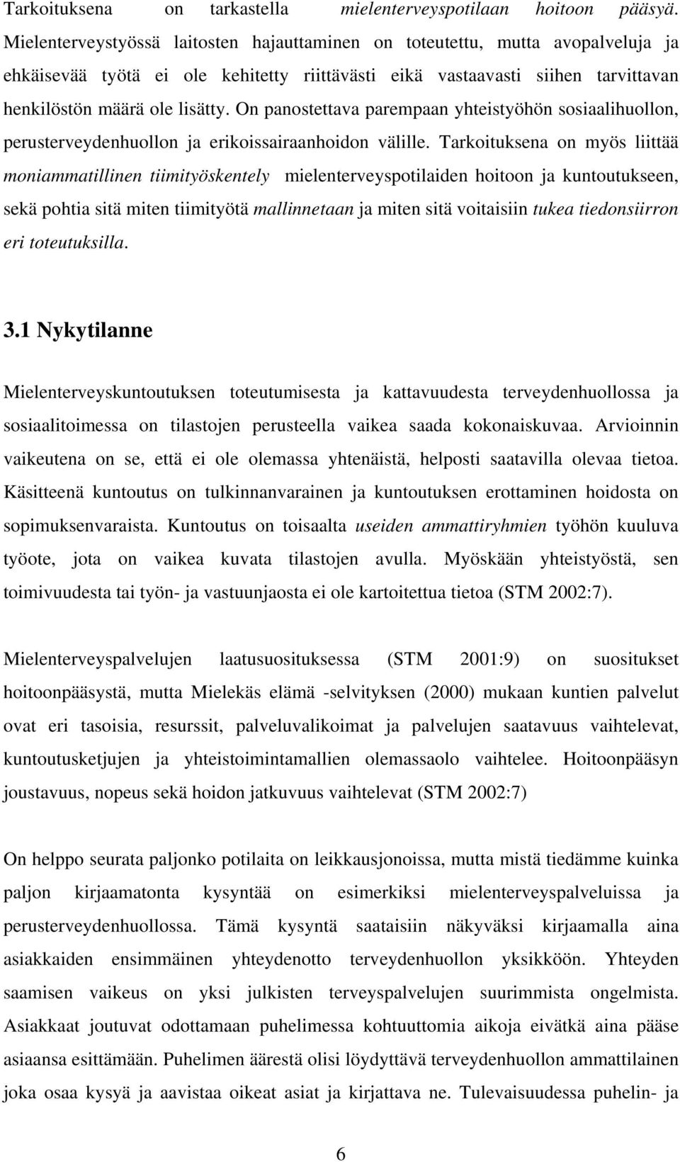 On panostettava parempaan yhteistyöhön sosiaalihuollon, perusterveydenhuollon ja erikoissairaanhoidon välille.