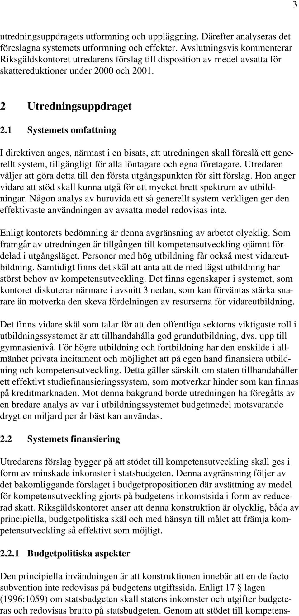 1 Systemets omfattning I direktiven anges, närmast i en bisats, att utredningen skall föreslå ett generellt system, tillgängligt för alla löntagare och egna företagare.