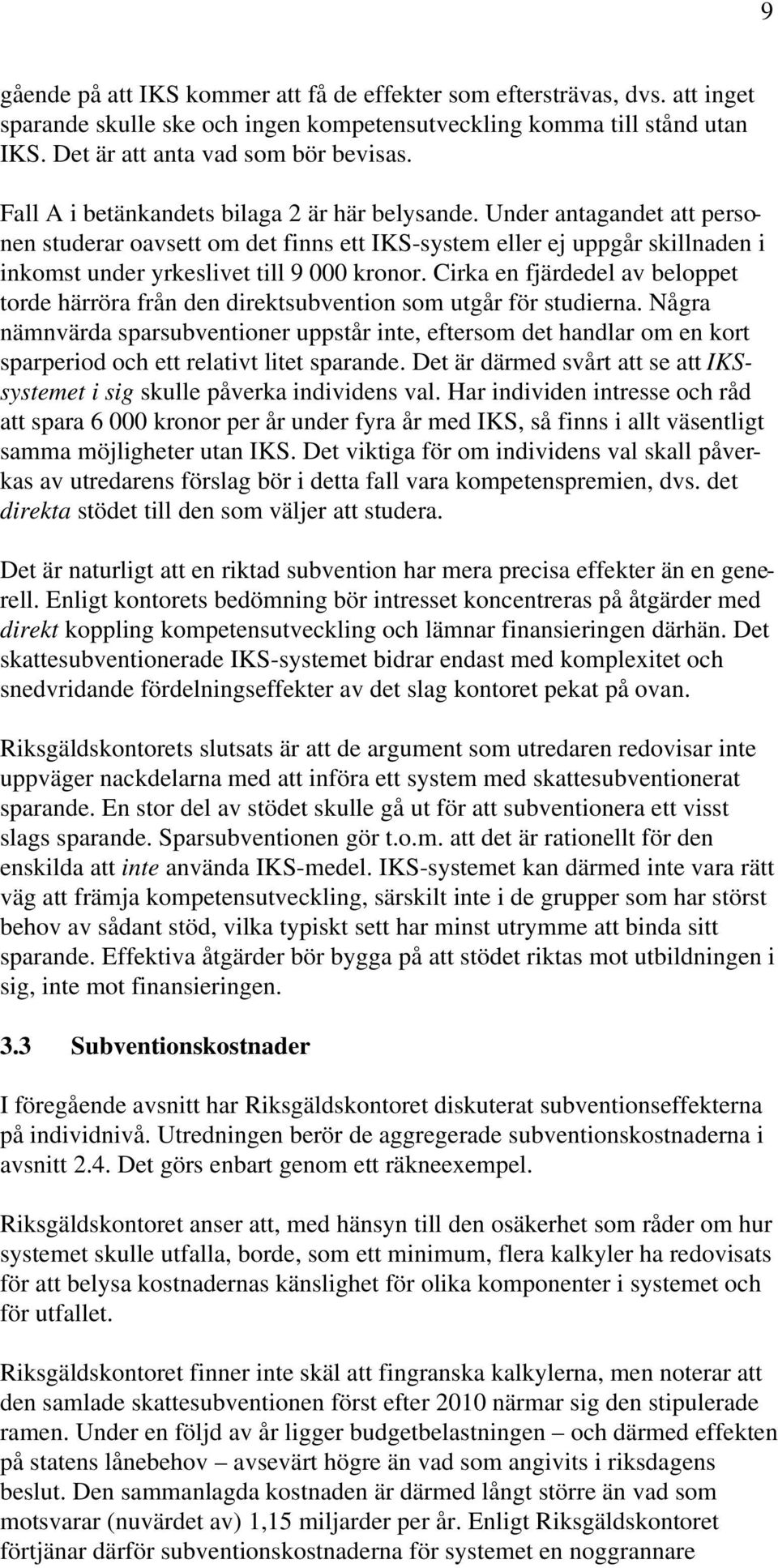 Cirka en fjärdedel av beloppet torde härröra från den direktsubvention som utgår för studierna.