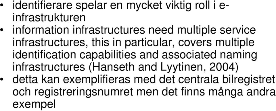 capabilities and associated naming infrastructures (Hanseth and Lyytinen, 2004) detta kan