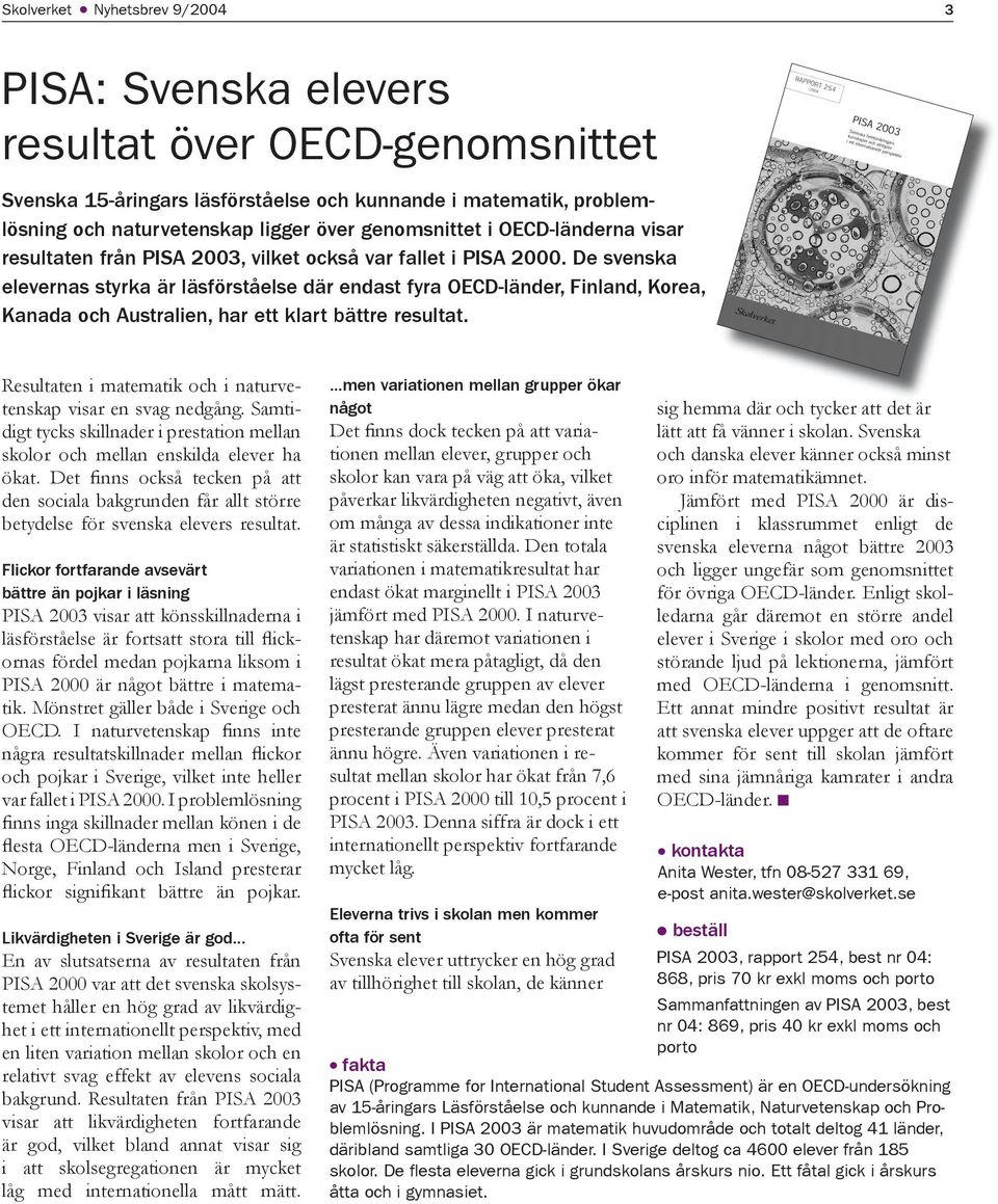 De svenska elevernas styrka är läsförståelse där endast fyra OECD-länder, Finland, Korea, Kanada och Australien, har ett klart bättre resultat.