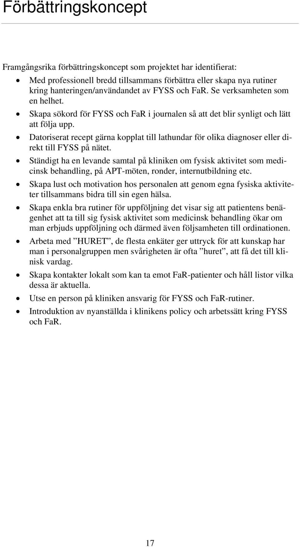 Datoriserat recept gärna kopplat till lathundar för olika diagnoser eller direkt till FYSS på nätet.