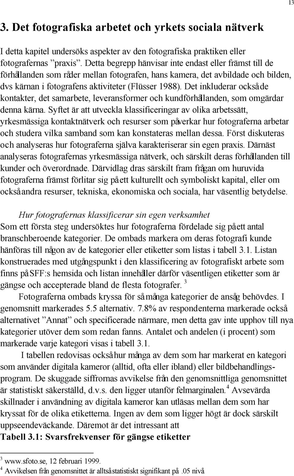 Det inkluderar också de kontakter, det samarbete, leveransformer och kundförhållanden, som omgärdar denna kärna.