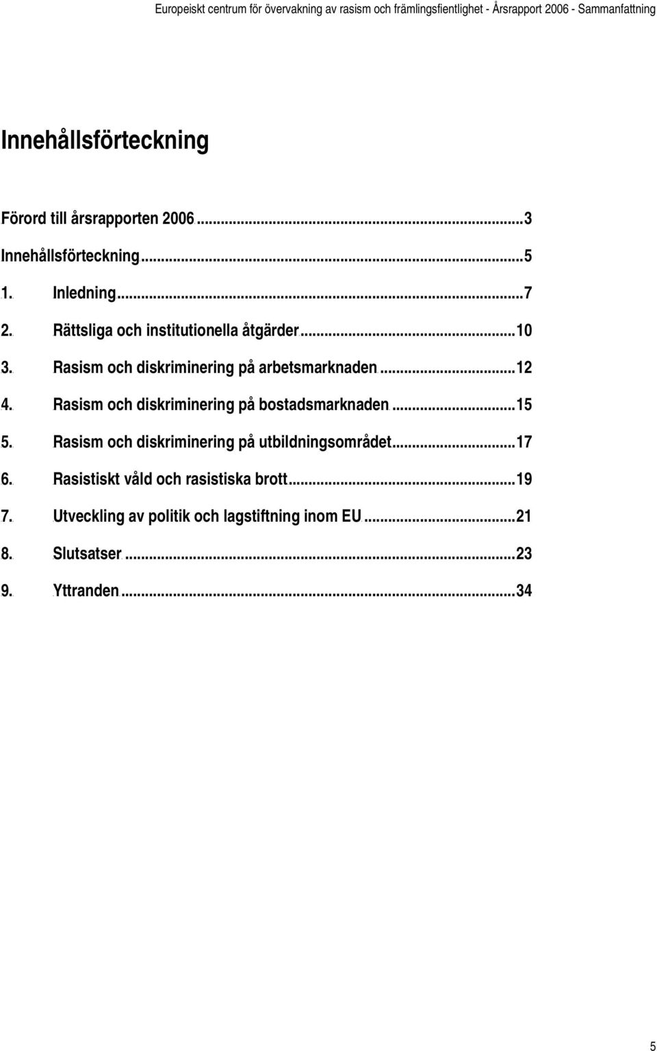 2006UT...3 TUInnehållsförteckningUT...5 TUInledningUT...7 TURättsliga och institutionella åtgärderut...10 och diskriminering på arbetsmarknadenut.