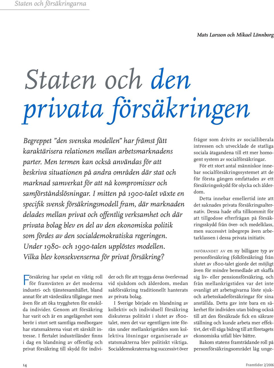 I mitten på 1900-talet växte en specifik svensk försäkringsmodell fram, där marknaden delades mellan privat och offentlig verksamhet och där privata bolag blev en del av den ekonomiska politik som