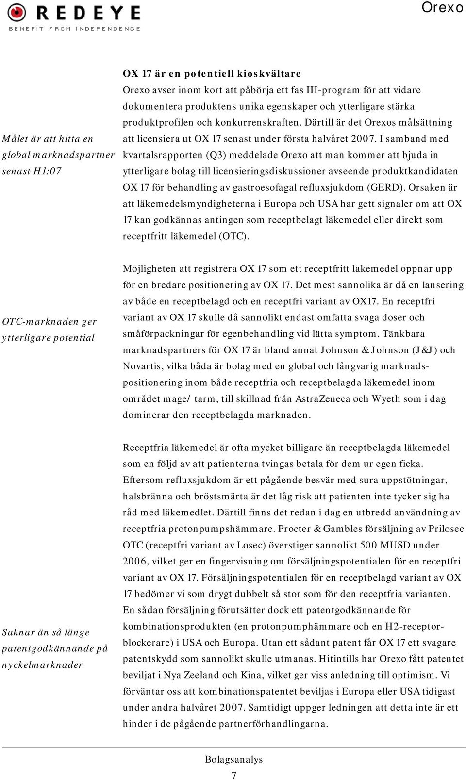 I samband med kvartalsrapporten (Q3) meddelade Orexo att man kommer att bjuda in ytterligare bolag till licensieringsdiskussioner avseende produktkandidaten OX 17 för behandling av gastroesofagal