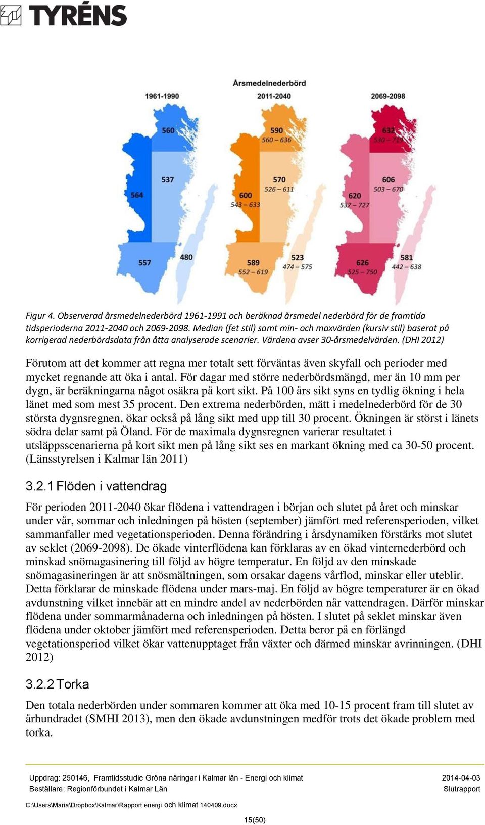 (DHI 2012) Förutom att det kommer att regna mer totalt sett förväntas även skyfall och perioder med mycket regnande att öka i antal.