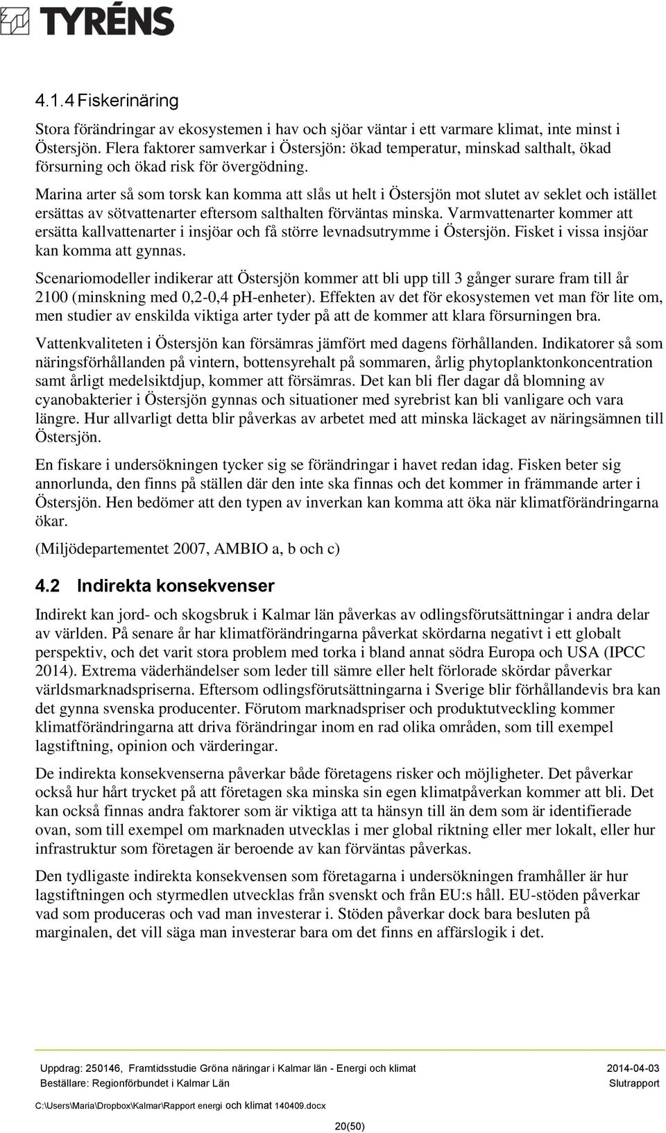 Marina arter så som torsk kan komma att slås ut helt i Östersjön mot slutet av seklet och istället ersättas av sötvattenarter eftersom salthalten förväntas minska.