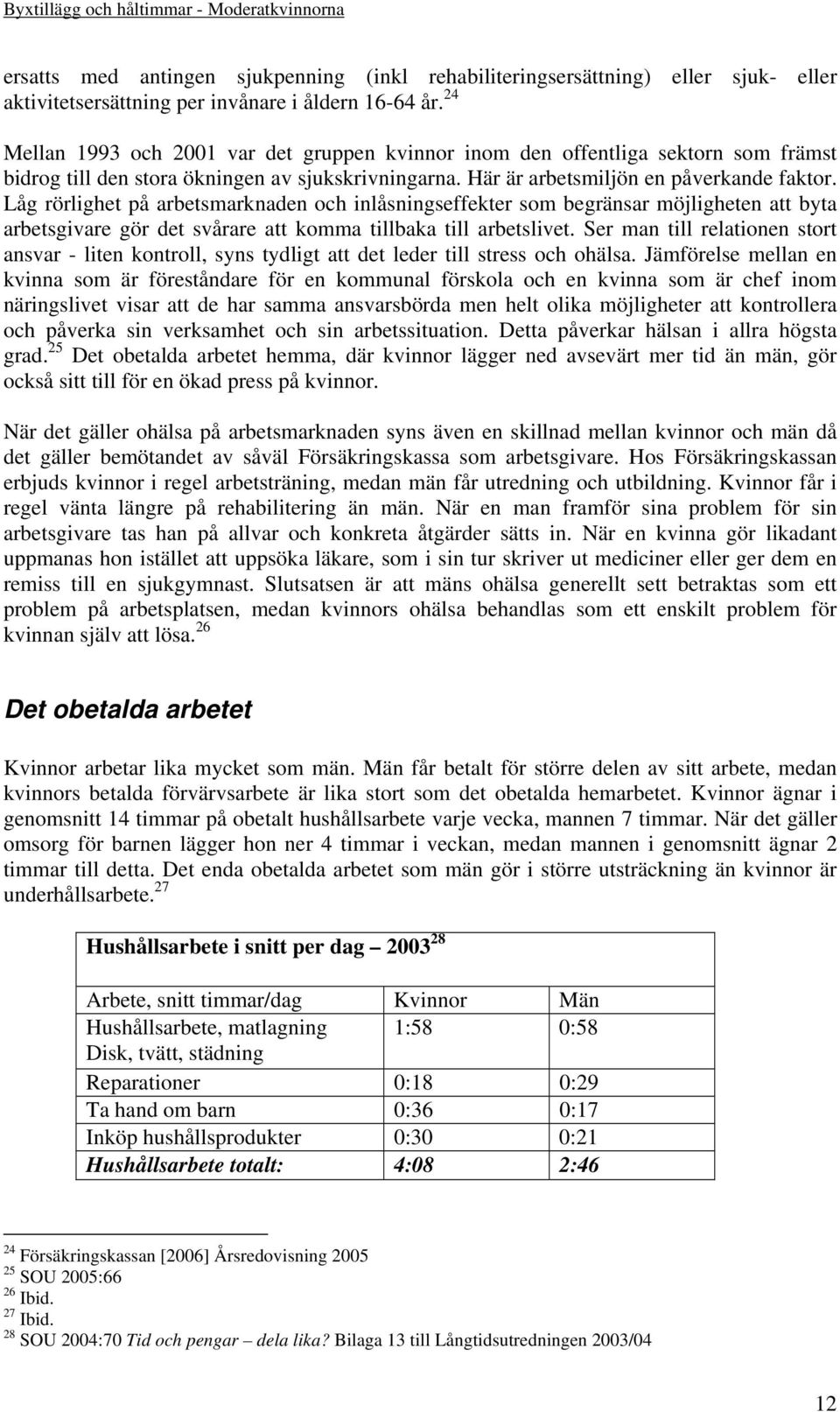 Låg rörlighet på arbetsmarknaden och inlåsningseffekter som begränsar möjligheten att byta arbetsgivare gör det svårare att komma tillbaka till arbetslivet.