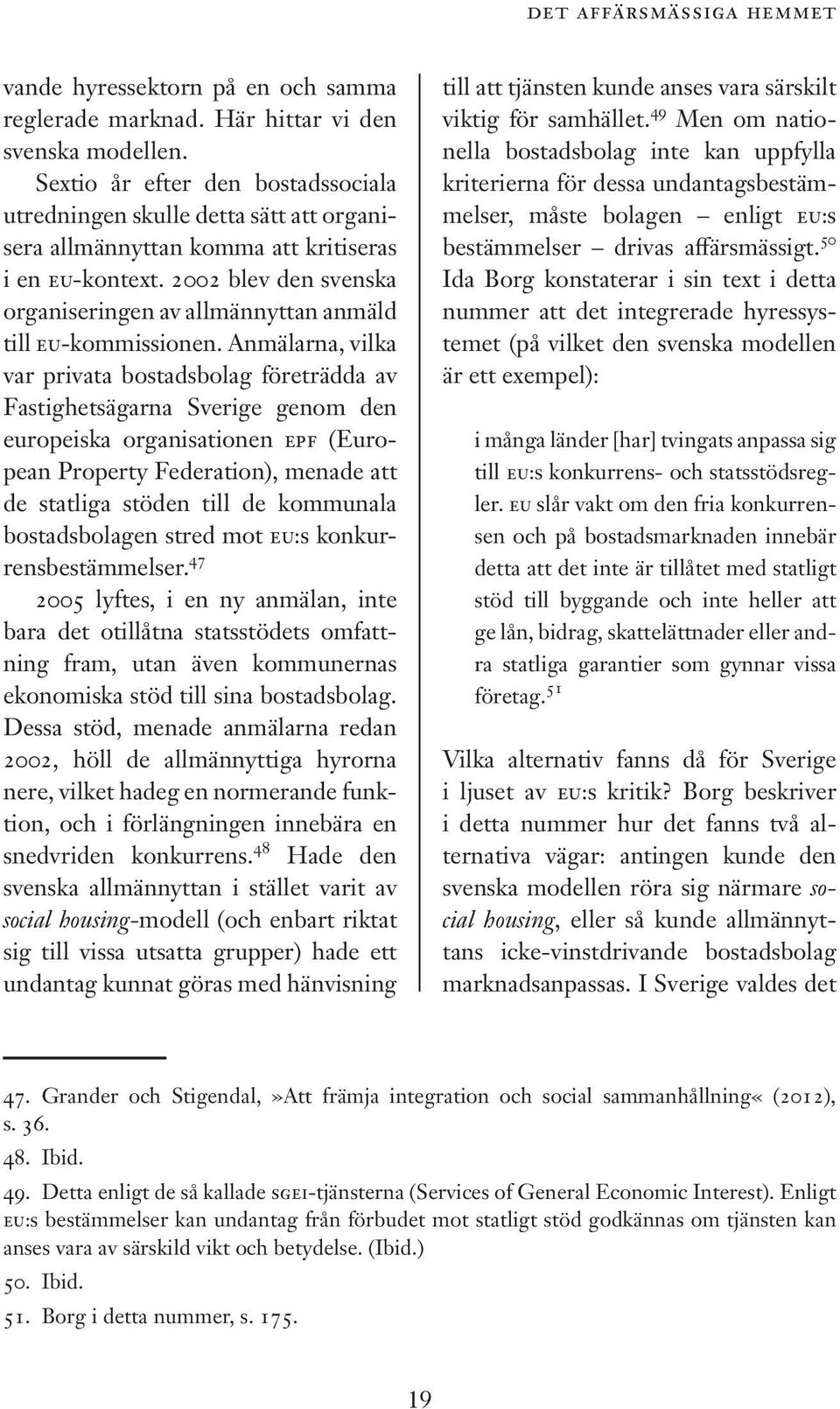 2002 blev den svenska organiseringen av allmännyttan anmäld till EU-kommissionen.