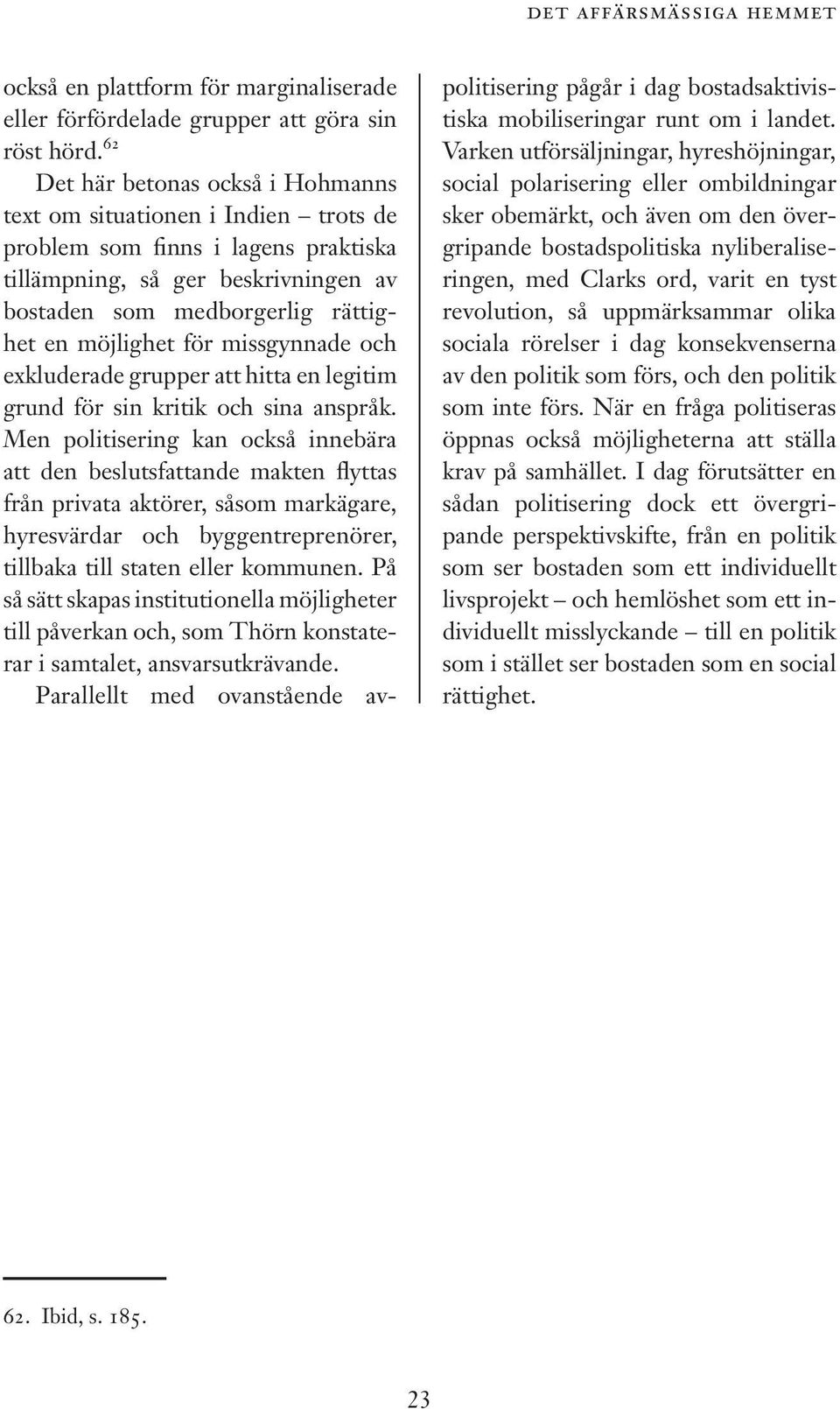 för missgynnade och exkluderade grupper att hitta en legitim grund för sin kritik och sina anspråk.