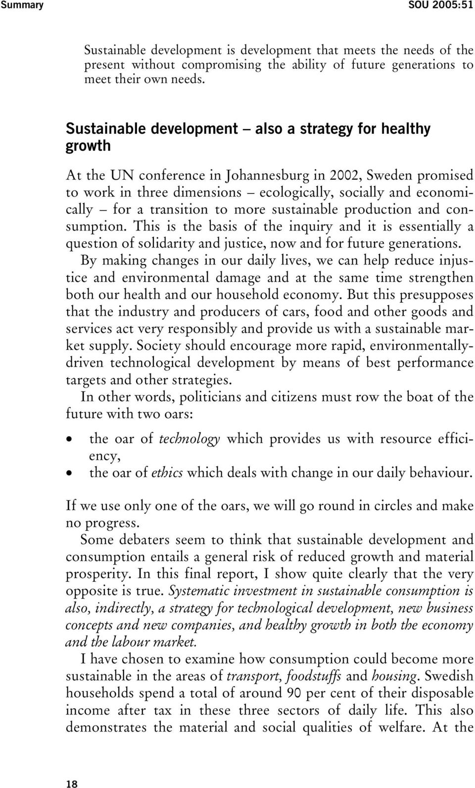 transition to more sustainable production and consumption. This is the basis of the inquiry and it is essentially a question of solidarity and justice, now and for future generations.