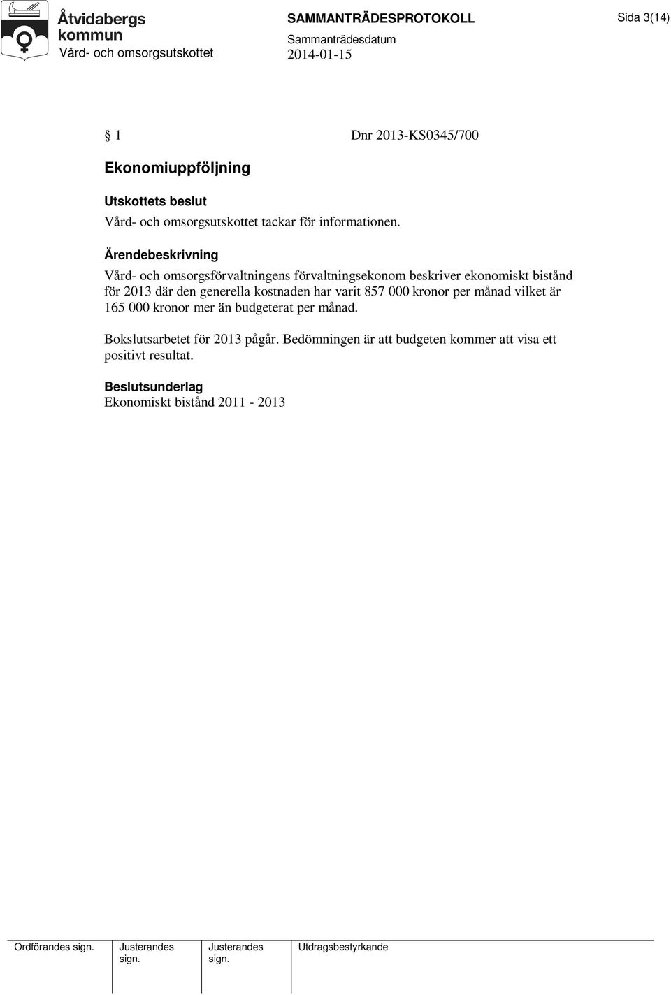 Vård- och omsorgsförvaltningens förvaltningsekonom beskriver ekonomiskt bistånd för 2013 där den generella kostnaden har