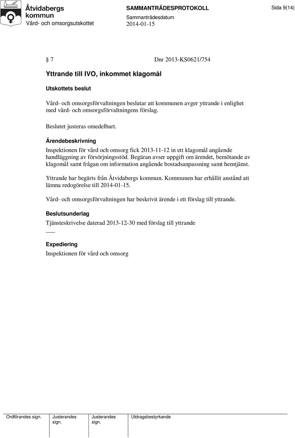 Begäran avser uppgift om ärendet, bemötande av klagomål samt frågan om information angående bostadsanpassning samt hemtjänst. Yttrande har begärts från Åtvidabergs kommun.