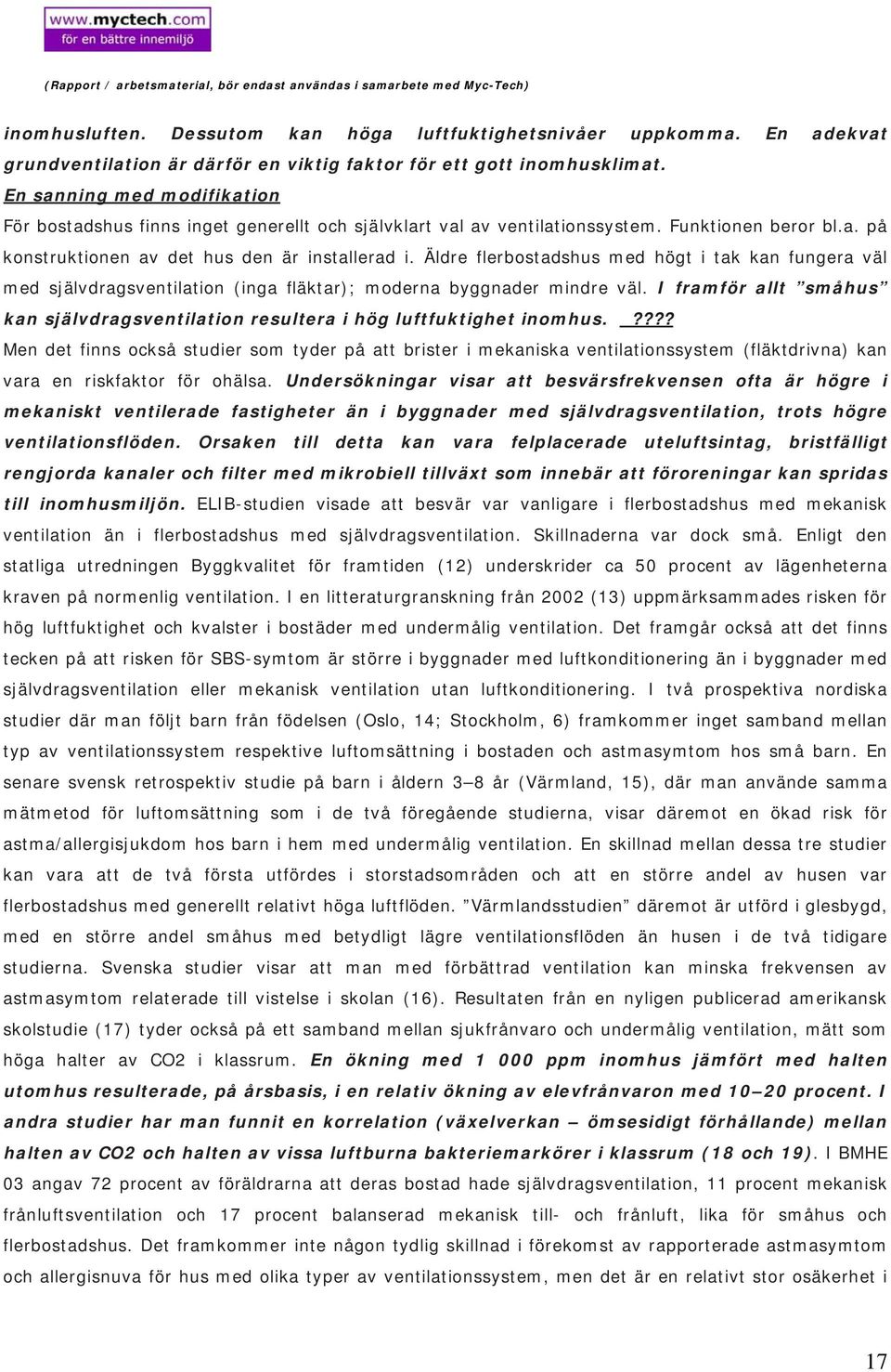 Äldre flerbostadshus med högt i tak kan fungera väl med självdragsventilation (inga fläktar); moderna byggnader mindre väl.