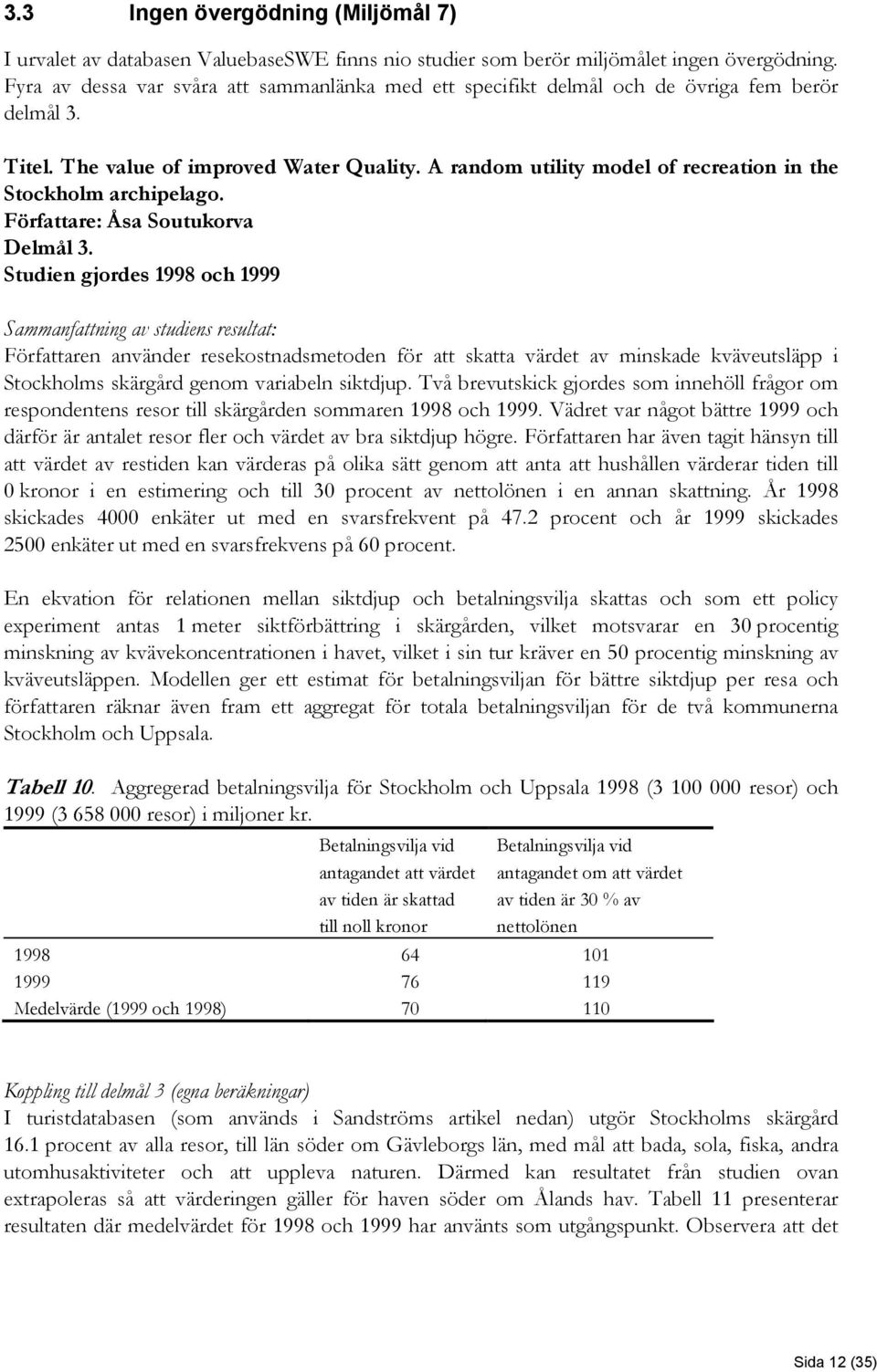 A random utility model of recreation in the Stockholm archipelago. Författare: Åsa Soutukorva Delmål 3.