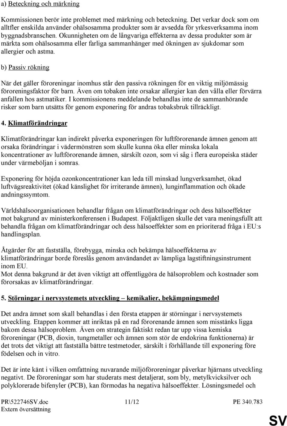 Okunnigheten om de långvariga effekterna av dessa produkter som är märkta som ohälsosamma eller farliga sammanhänger med ökningen av sjukdomar som allergier och astma.