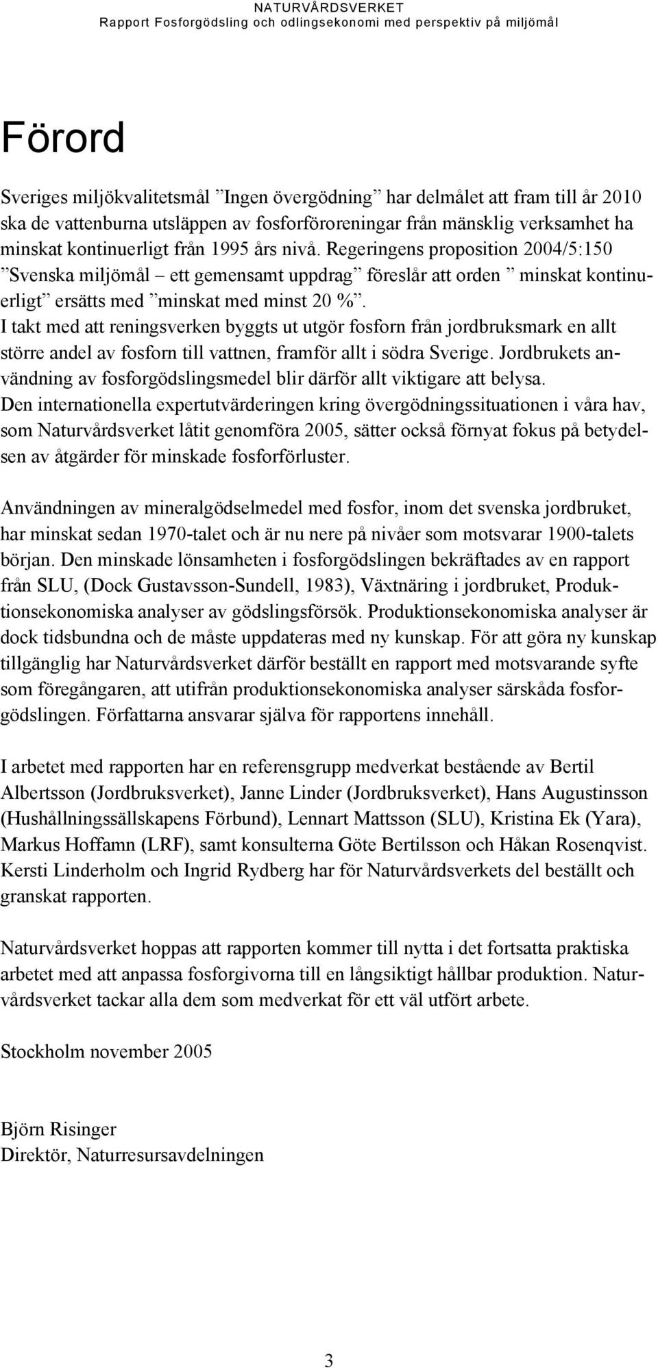 I takt med att reningsverken byggts ut utgör fosforn från jordbruksmark en allt större andel av fosforn till vattnen, framför allt i södra Sverige.