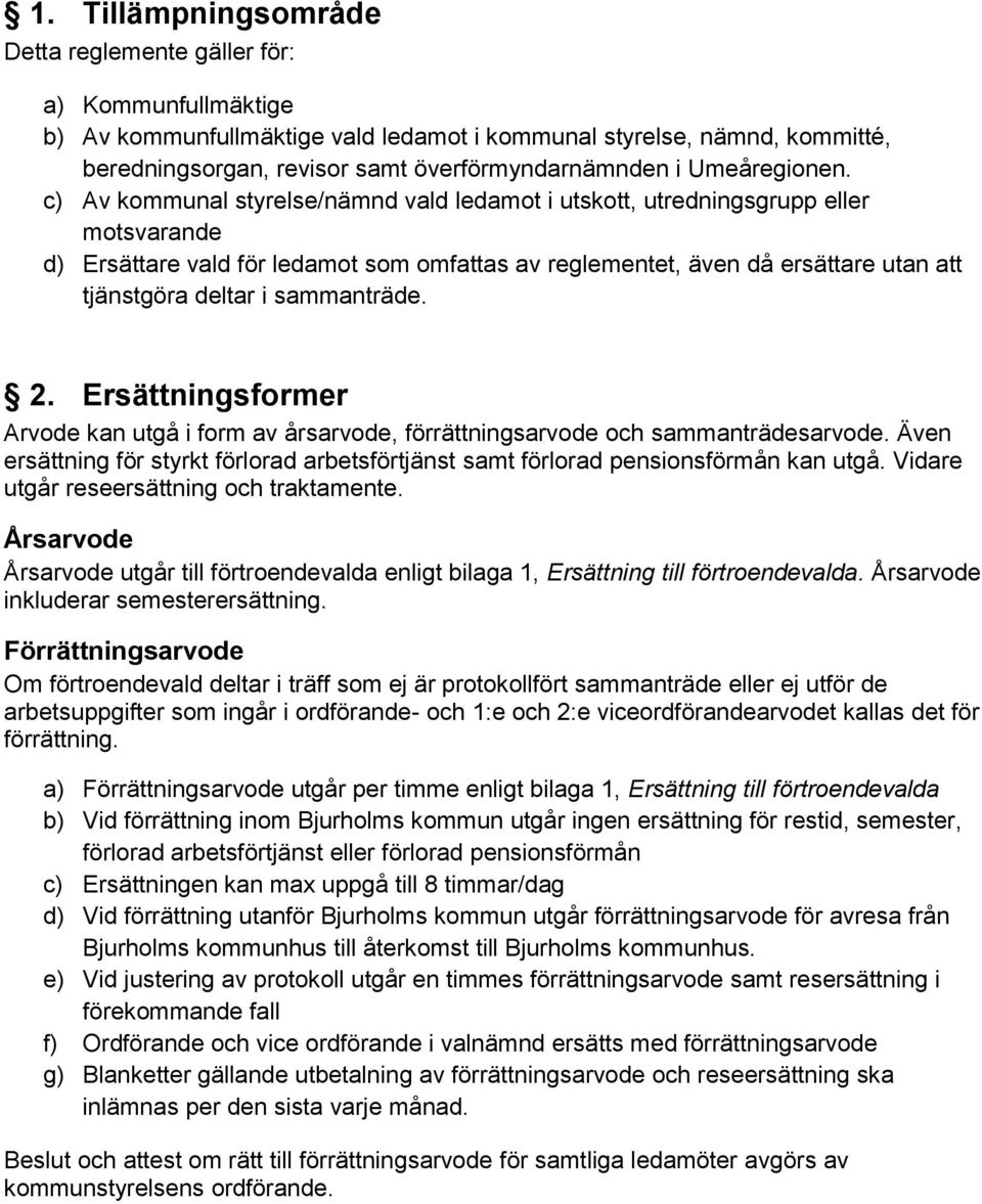 c) Av kommunal styrelse/nämnd vald ledamot i utskott, utredningsgrupp eller motsvarande d) Ersättare vald för ledamot som omfattas av reglementet, även då ersättare utan att tjänstgöra deltar i