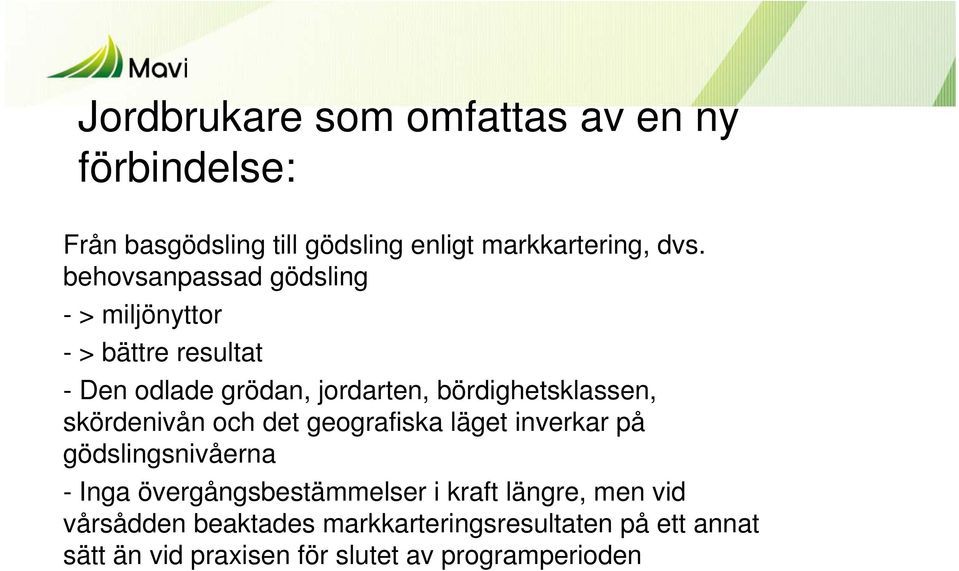 skördenivån och det geografiska läget inverkar på gödslingsnivåerna - Inga övergångsbestämmelser i kraft