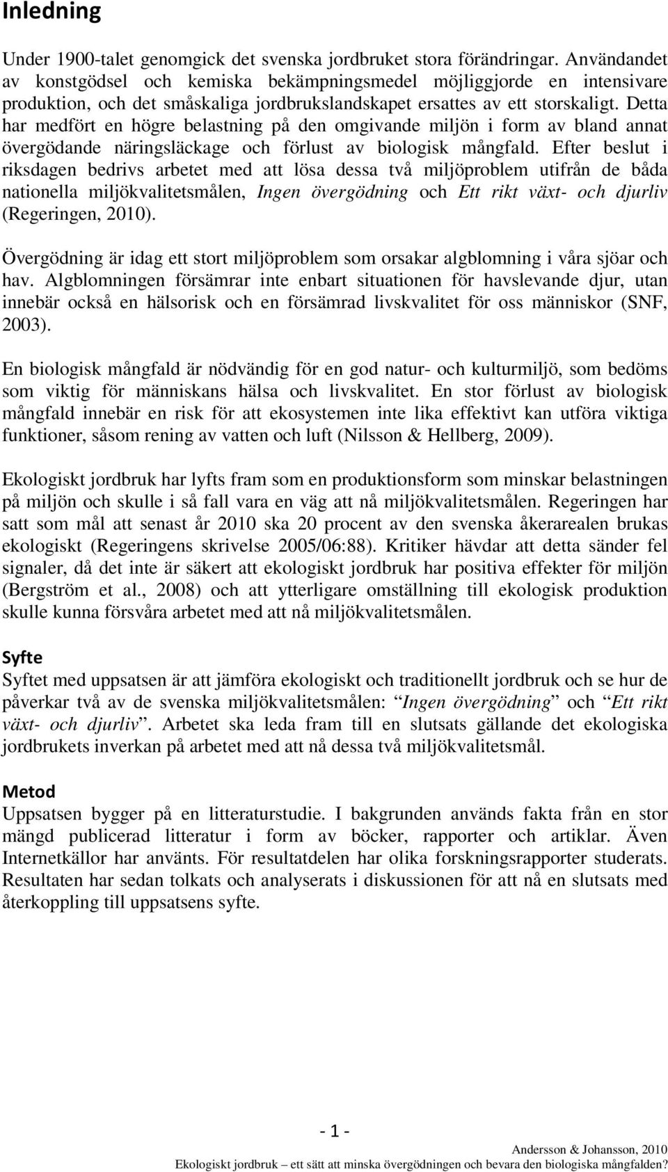 Detta har medfört en högre belastning på den omgivande miljön i form av bland annat övergödande näringsläckage och förlust av biologisk mångfald.