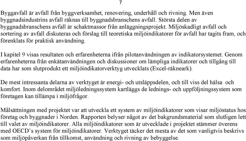 Miljöskadligt avfall och sortering av avfall diskuteras och förslag till teoretiska miljöindikatorer för avfall har tagits fram, och förenklats för praktisk användning.