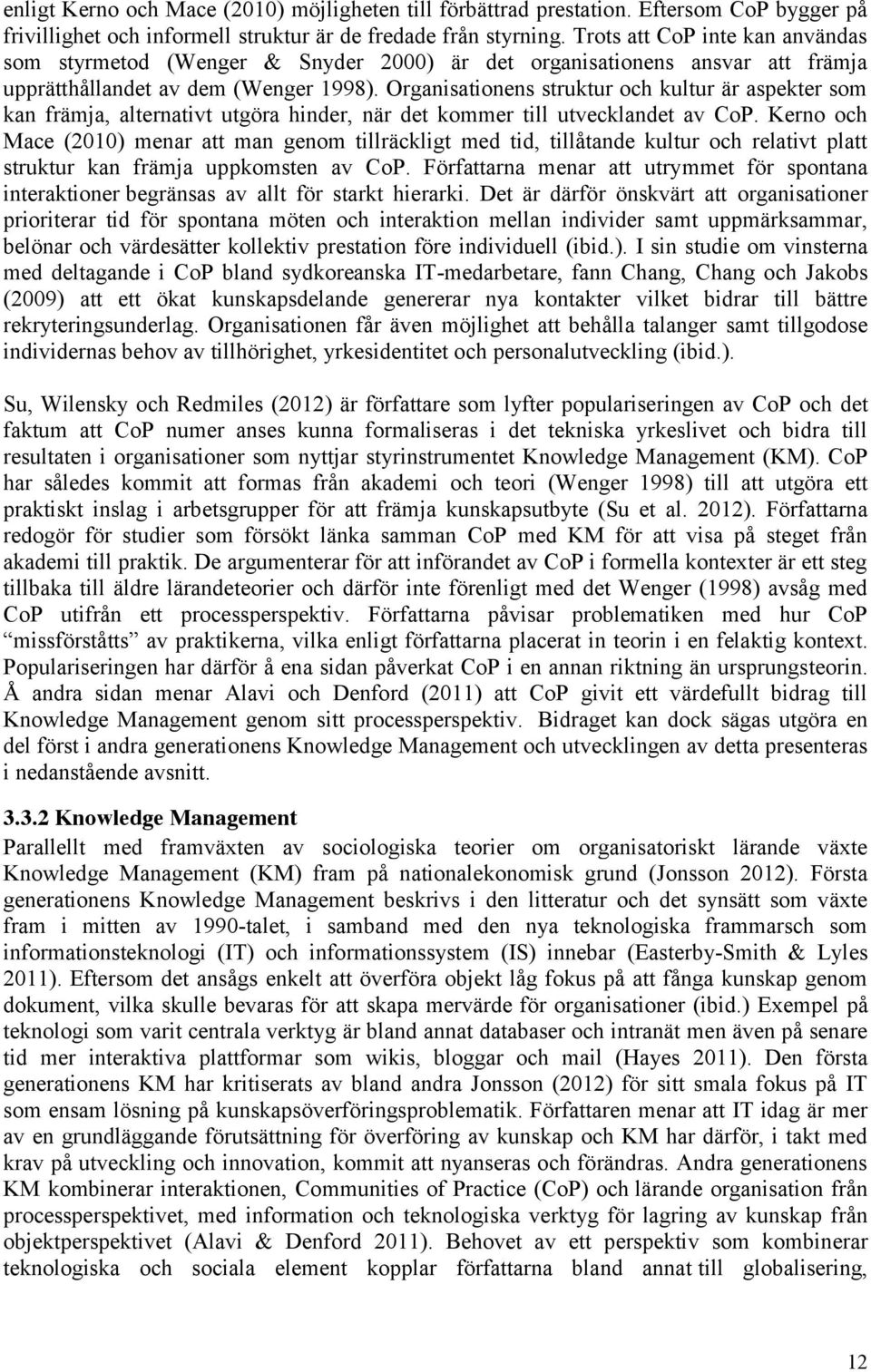 Organisationens struktur och kultur är aspekter som kan främja, alternativt utgöra hinder, när det kommer till utvecklandet av CoP.