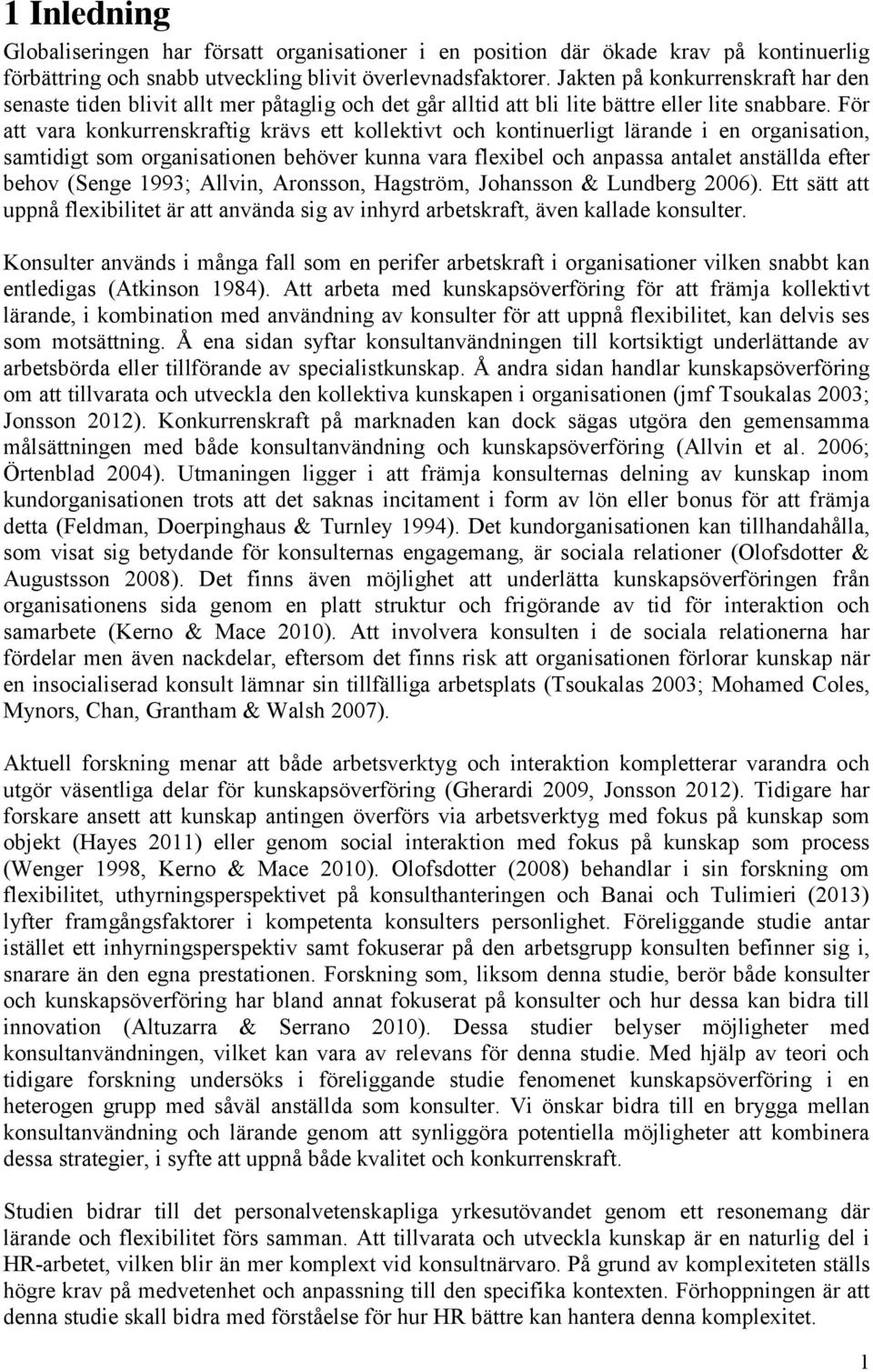 För att vara konkurrenskraftig krävs ett kollektivt och kontinuerligt lärande i en organisation, samtidigt som organisationen behöver kunna vara flexibel och anpassa antalet anställda efter behov