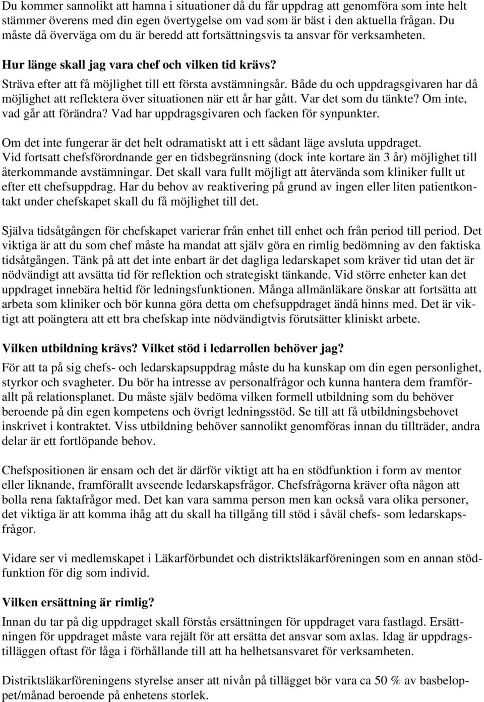 Både du och uppdragsgivaren har då möjlighet att reflektera över situationen när ett år har gått. Var det som du tänkte? Om inte, vad går att förändra?