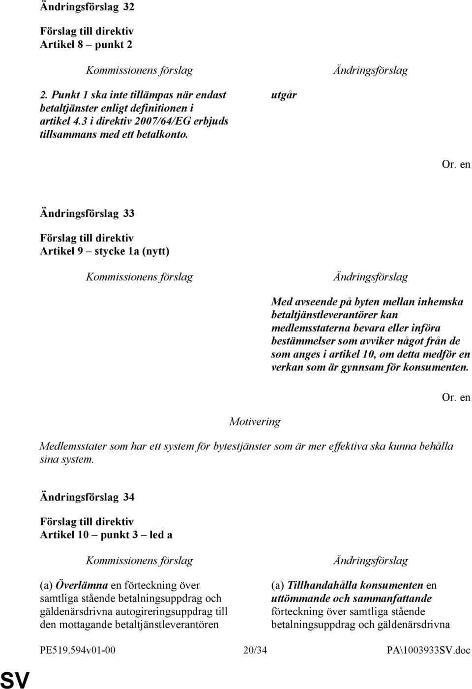 artikel 10, om detta medför en verkan som är gynnsam för konsumenten. Medlemsstater som har ett system för bytestjänster som är mer effektiva ska kunna behålla sina system.