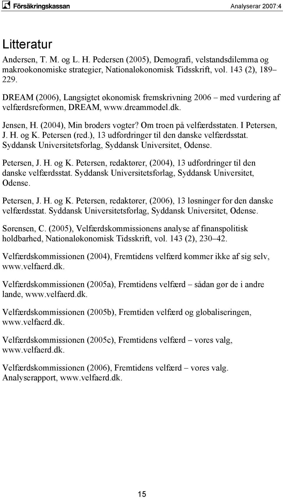 Petersen (red.), 13 udfordringer til den danske velfærdsstat. Syddansk Universitetsforlag, Syddansk Universitet, Odense. Petersen, J. H. og K.