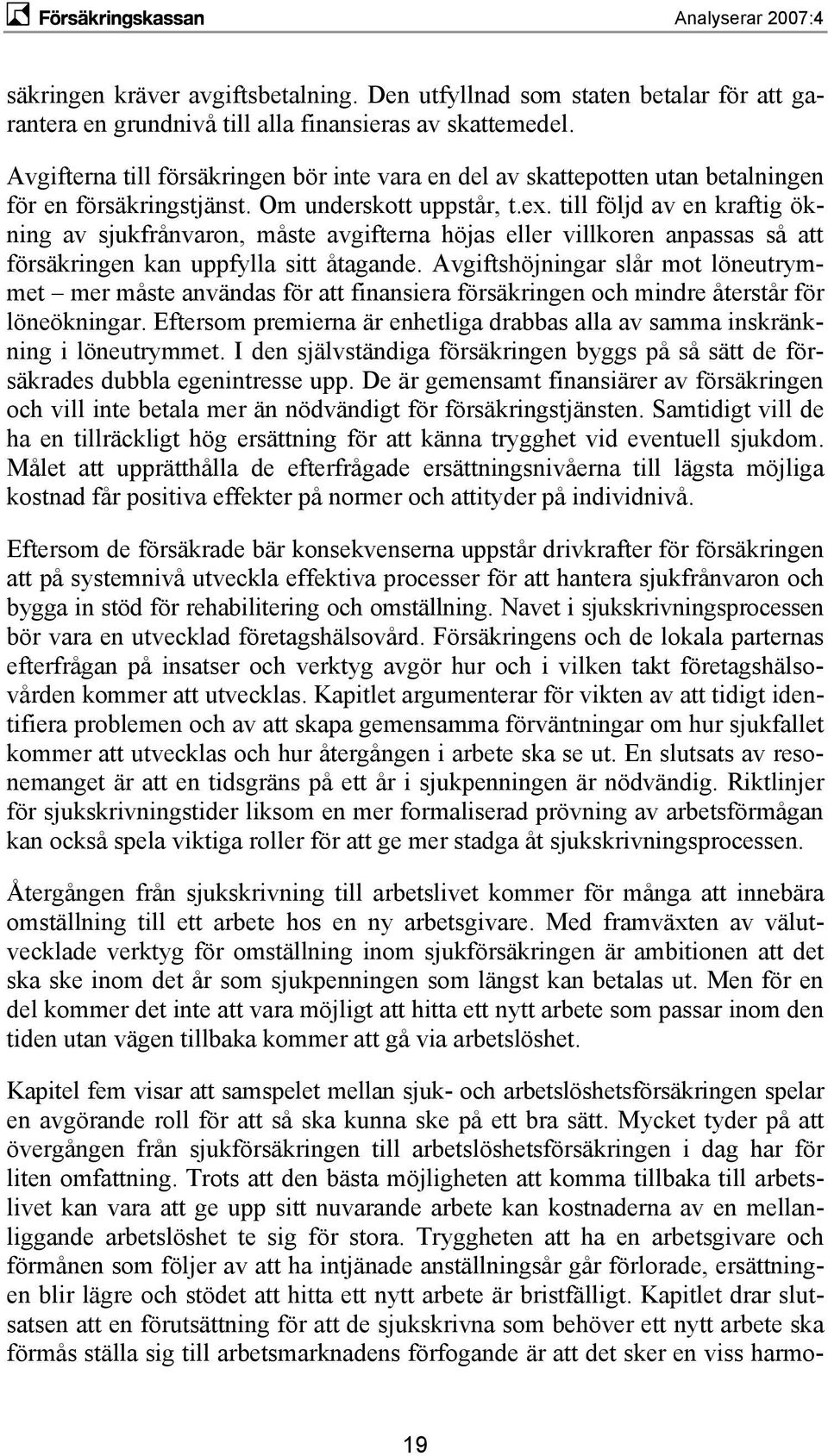 till följd av en kraftig ökning av sjukfrånvaron, måste avgifterna höjas eller villkoren anpassas så att försäkringen kan uppfylla sitt åtagande.