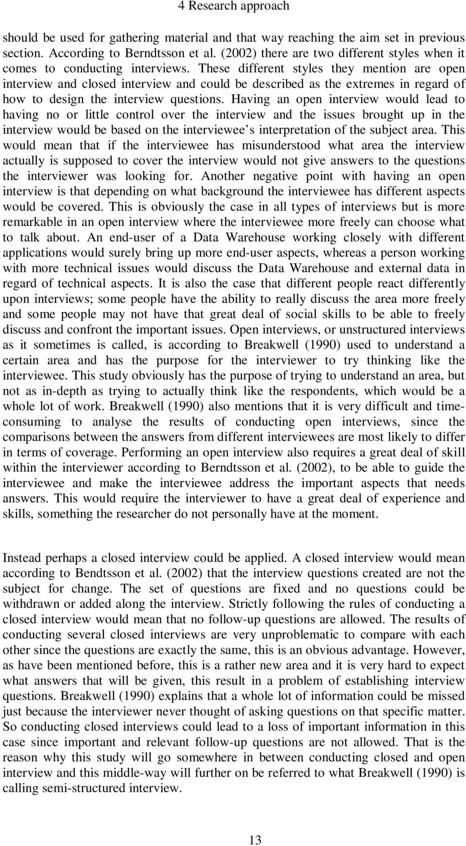 These different styles they mention are open interview and closed interview and could be described as the extremes in regard of how to design the interview questions.