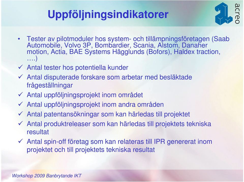 ) Antal tester hos potentiella kunder Antal disputerade forskare som arbetar med besläktade frågeställningar Antal uppföljningsprojekt inom området Antal