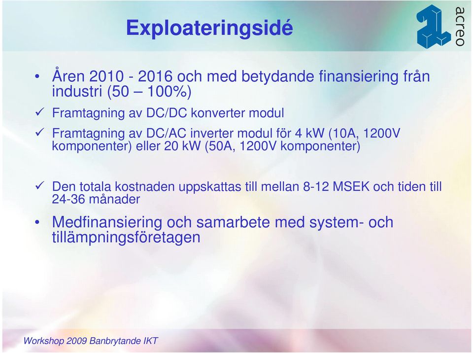 komponenter) eller 20 kw (50A, 1200V komponenter) Den totala kostnaden uppskattas till mellan