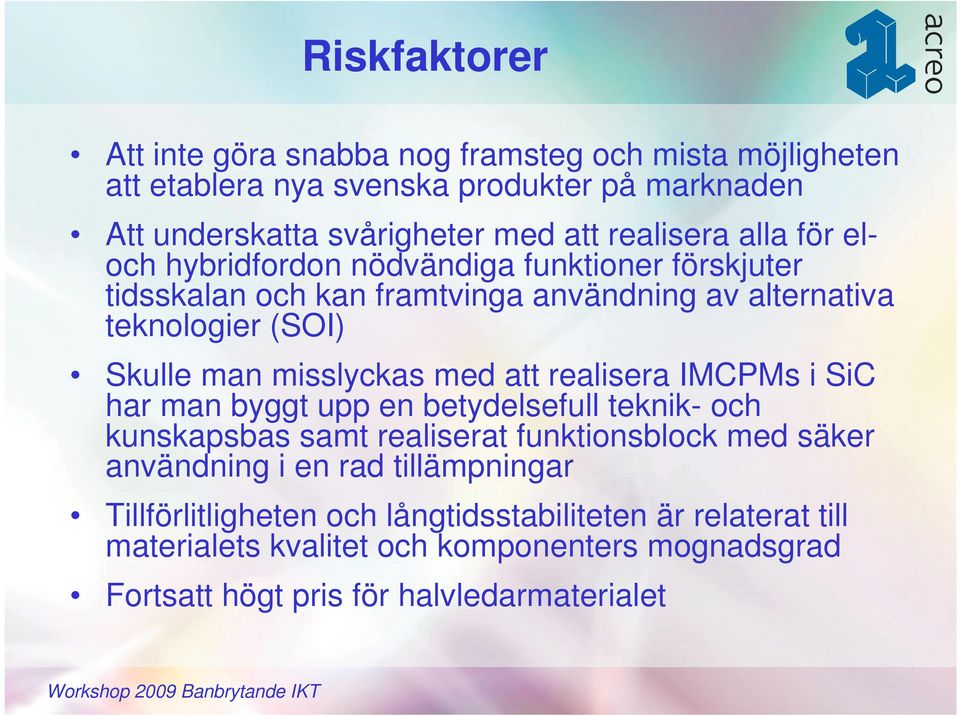 misslyckas med att realisera IMCPMs i SiC har man byggt upp en betydelsefull teknik- och kunskapsbas samt realiserat funktionsblock med säker användning i en