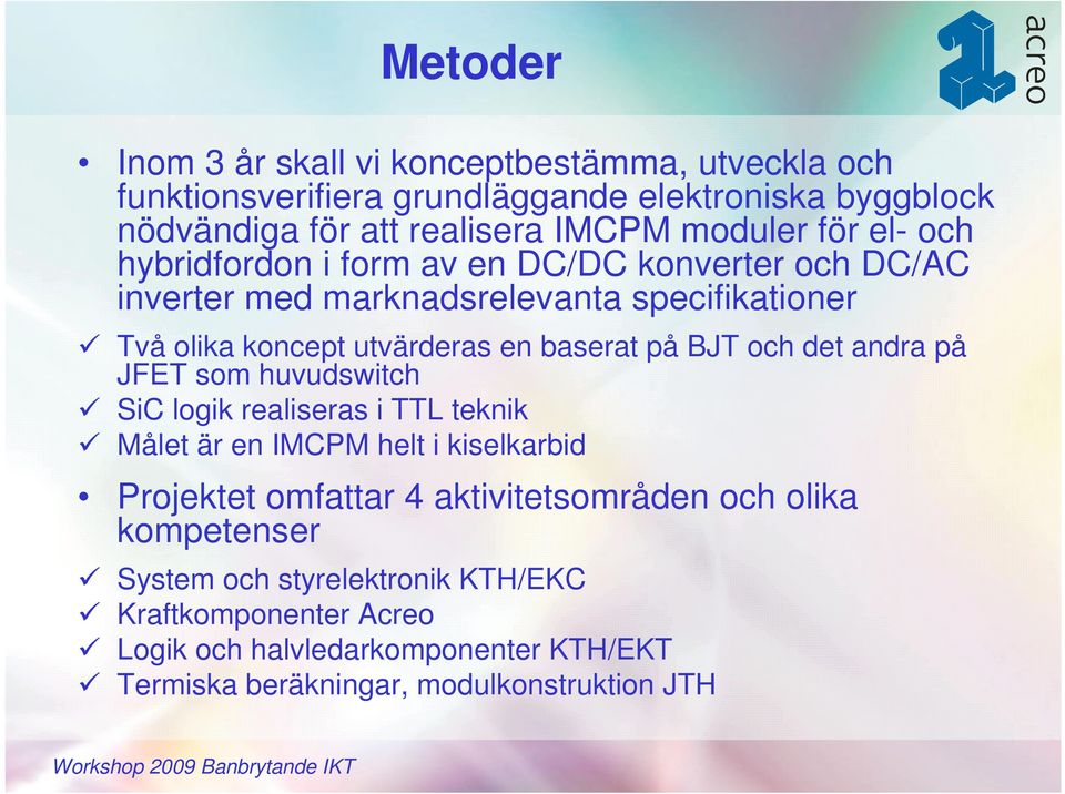 BJT och det andra på JFET som huvudswitch SiC logik realiseras i TTL teknik Målet är en IMCPM helt i kiselkarbid Projektet omfattar 4 aktivitetsområden och