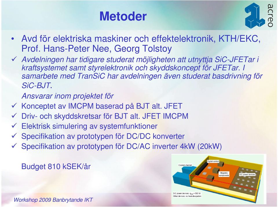 skyddskoncept för JFETar. I samarbete med TranSiC har avdelningen även studerat basdrivning för SiC-BJT.